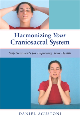 Harmonizing Your Craniosacral System: Self-Treatments for Improving Your Health By Daniel Agustoni, William Martin Allen, Ph.D. (Foreword by) Cover Image
