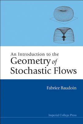 An Introduction to the Geometry of Stochastic Flows By Fabrice Baudoin Cover Image