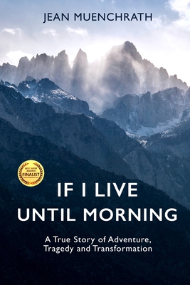 If I Live Until Morning: A True Story of Adventure, Tragedy and Transformation Cover Image