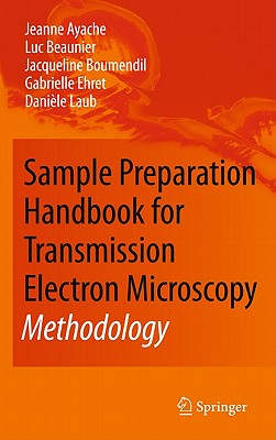 Sample Preparation Handbook for Transmission Electron Microscopy: Methodology By Jeanne Ayache, Luc Beaunier, Jacqueline Boumendil Cover Image