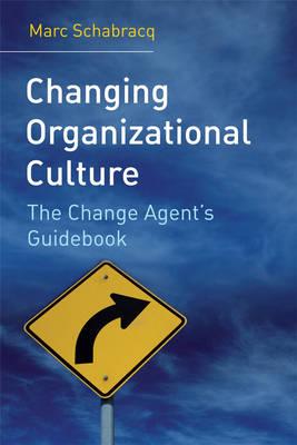 Changing Organizational Culture: The Change Agent's Guidebook By Marc J. Schabracq Cover Image