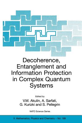 Decoherence, Entanglement and Information Protection in Complex Quantum Systems: Proceedings of the NATO Arw on Decoherence, Entanglement and Informat (NATO Science Series II: Mathematics #189) Cover Image