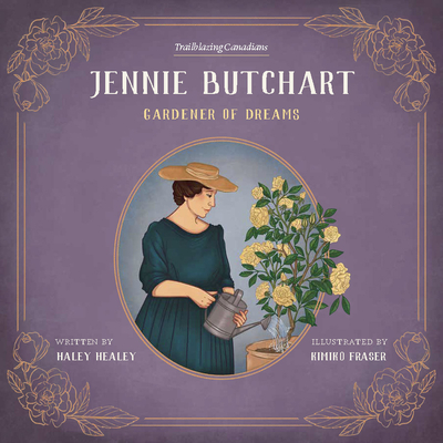 Jennie Butchart: Gardener of Dreams (Trailblazing Canadians #3)