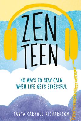Zen Teen: 40 Ways to Stay Calm When Life Gets Stressful Cover Image