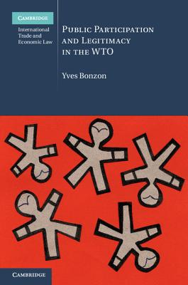 Public Participation and Legitimacy in the WTO (Cambridge International Trade and Economic Law #16)