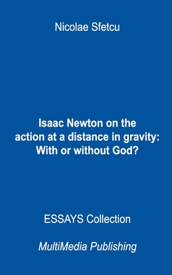Isaac Newton on the action at a distance in gravity: With or without God? By Nicolae Sfetcu Cover Image
