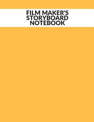 Film Maker's Storyboard Notebook: Film Notebook Clapperboard and Frame Sketchbook Template Panel Pages for Storytelling Story Drawing & 4 Frames Per P Cover Image