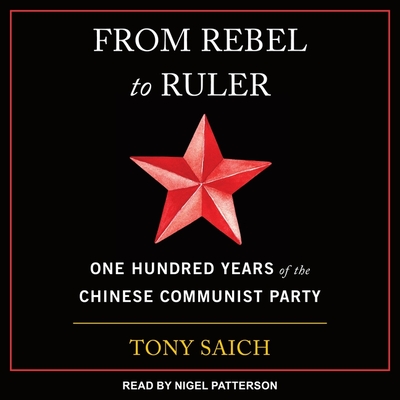 From Rebel to Ruler: One Hundred Years of the Chinese Communist Party Cover Image