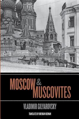 Moscow and Muscovites By Vladimir Gilyarovsky, Brendan Kiernan (Translator) Cover Image