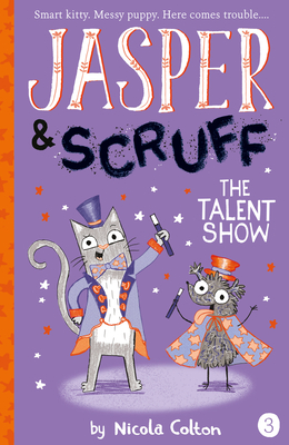 The Talent Show (Jasper and Scruff #3) By Nicola Colton, Nicola Colton (Illustrator) Cover Image