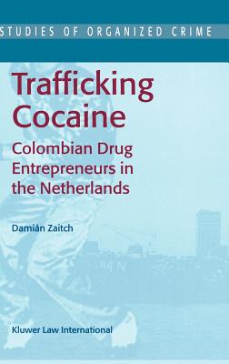 Trafficking Cocaine: Colombian Drug Entrepreneurs in the Netherlands (Studies of Organized Crime #1) Cover Image