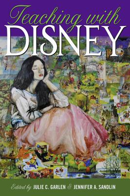 Teaching with Disney (Counterpoints #477) By Shirley R. Steinberg (Other), Julie C. Garlen (Editor), Jennifer a. Sandlin (Editor) Cover Image