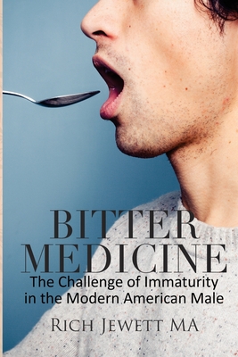 Bitter Medicine: The Challenge of Immaturity in the Modern American Male