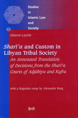 Sharīʿa and Custom in Libyan Tribal Society: An Annotated Translation of Decisions from the Sharīʿa Courts of Adjābiya and Ku (Studies in Islamic Law and Society #24) By Aharon Layish Cover Image