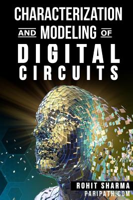 Characterization and Modeling of Digital Circuits: second edition By Rohit Sharma Cover Image