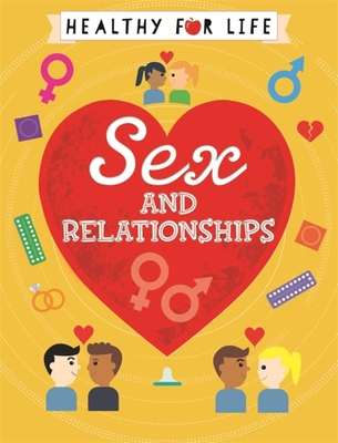 Healthy for Life: Sex and relationships By Anna Claybourne Cover Image