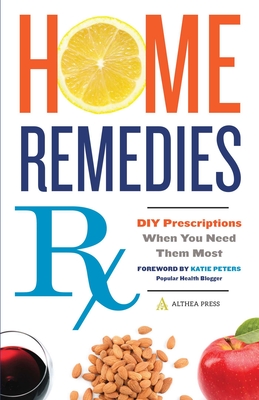 Home Remedies RX: DIY Prescriptions When You Need Them Most By Althea Press Cover Image
