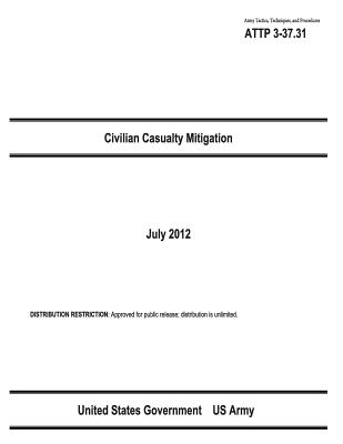 Army Tactics, Techniques, and Procedures ATTP 3-37.31 Civilian Casualty Mitigation July 2012