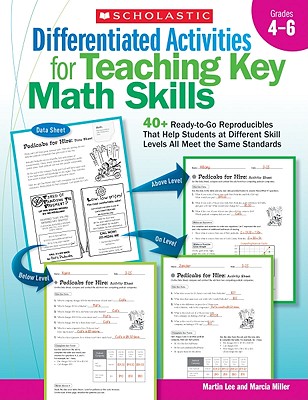 Differentiated Activities for Teaching Key Math Skills: Grades 4–6: 40+ Ready-to-Go Reproducibles That Help Students at Different Skill Levels All Meet the Same Standards