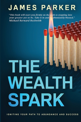 The Wealth Spark: Igniting Your Path to Abundance and Success Cover Image