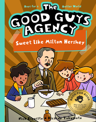 The Good Guys Agency: Sweet Like Milton Hershey: Boys for a Better World By Nick Esposito, Ricardo Tokumoto (Illustrator) Cover Image