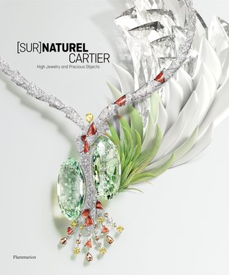 [Sur]Naturel Cartier: High Jewelry and Precious Objects By François Chaille, Hélène Kelmachter Cover Image