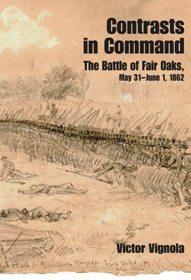 Contrasts in Command: The Battle of Fair Oaks, May 31 - June 1, 1862 Cover Image