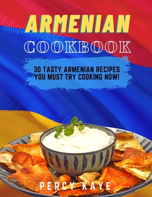Armenian Cookbook: 30 Tasty Armenian Recipes Must Try Cooking Now! By Percy Kaye Cover Image