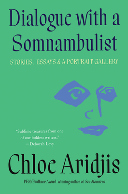 Dialogue with a Somnambulist: Stories, Essays & A Portrait Gallery