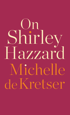 On Shirley Hazzard By Michelle De Kretser Cover Image