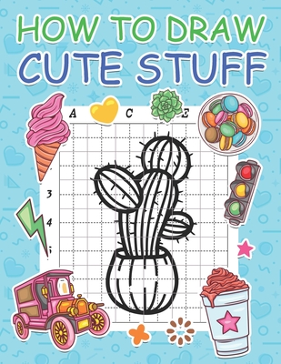How to Draw Cute Stuff: Step by Step Simple Learn to Draw Books for Kids By Nick Marshall Cover Image