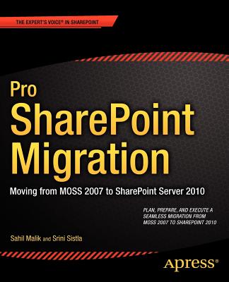 Pro Sharepoint Migration: Moving from Moss 2007 to Sharepoint Server 2010 (Expert's Voice in Sharepoint) By Sahil Malik, Winsmarts LLC, Srini Sistla Cover Image