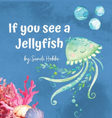 If you see a Jellyfish By Sandi M. Hobbs Cover Image