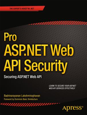 Pro ASP.NET Web API Security: Securing ASP.NET Web API (Expert's Voice in .NET) Cover Image