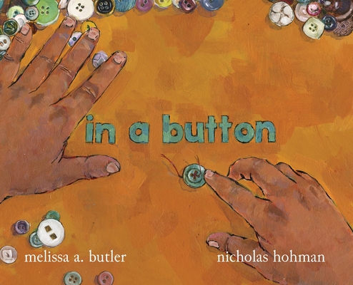 in a button By Melissa A. Butler, Nicholas Hohman (Illustrator) Cover Image