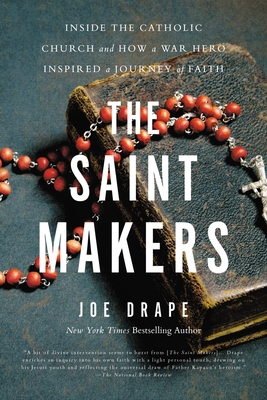 The Saint Makers: Inside the Catholic Church and How a War Hero Inspired a Journey of Faith Cover Image