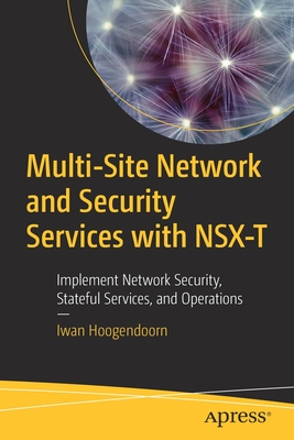 Multi-Site Network and Security Services with Nsx-T: Implement Network Security, Stateful Services, and Operations Cover Image