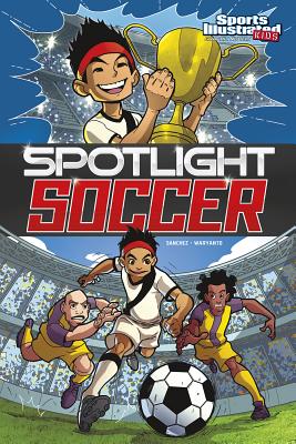 Spotlight Soccer (Sports Illustrated Kids Graphic Novels)