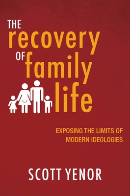 The Recovery of Family Life: Exposing the Limits of Modern Ideologies Cover Image