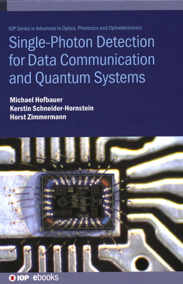 Single-Photon Detection for Data Communication and Quantum Systems By Michael Hofbauer, Horst Zimmermann, Kerstin Schneider-Hornstein Cover Image