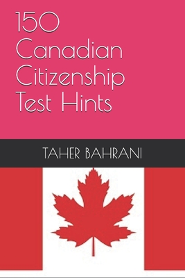 150 Canadian Citizenship Test Hints By Taher Bahrani Cover Image