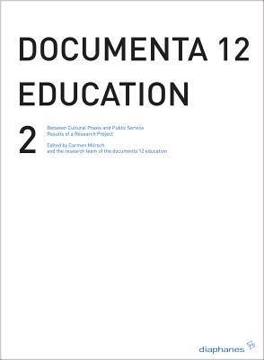 Documenta 12 Education 2: Between Critical Practice and Visitor Services Results of a Research Project By Carmen Morsch (Editor) Cover Image