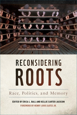 Reconsidering Roots: Race, Politics, and Memory (Since 1970: Histories of Contemporary America) By Erica L. Ball (Editor), Kellie Carter Jackson (Editor), Erica L. Ball (Contribution by) Cover Image