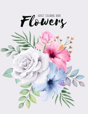 Flowers Coloring Book: An Adult Coloring Book with Flower Collection, Bouquets, Wreaths, Swirls, Floral, Patterns, Decorations, Inspirational By Colors And Zone, Sabbuu Editions Cover Image