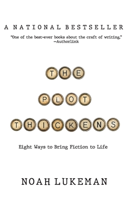 The Plot Thickens: 8 Ways to Bring Fiction to Life By Noah Lukeman Cover Image