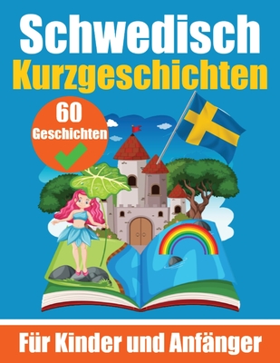60 Kurzgeschichten auf Schwedisch Ein zweisprachiges Buch auf Deutsch und Schwedisch: Ein Buch zum Erlernen der schwedischen Sprache für Kinder und An Cover Image