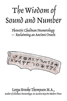 The Wisdom of Sound and Number: Phonetic Chaldean Numerology -- Reclaiming an Ancient Oracle Cover Image