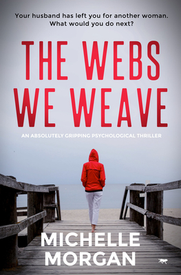 The Webs We Weave: An Absolutely Gripping Psychological Thriller