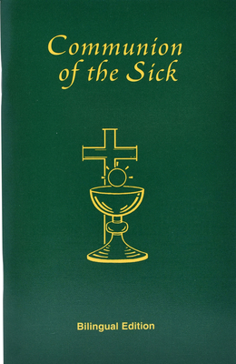 Communion of the Sick: Approved Rites for Use in the United States of America Excerpted from Pastoral Care of the Sick and Dying in English a By International Commission on English in t Cover Image