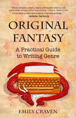 The Original Fantasy: A Practical Guide To Writing Genre By Emily Craven, Isobelle Carmody (Consultant) Cover Image